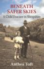 Beneath Safer Skies : A Child Evacuee in Shropshire - Book