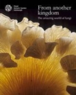 From Another Kingdom : The Amazing World of Fungi - Book