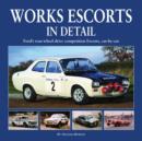 Works Escort in Detail : Ford's Rear-Wheel-Drive Competition Escorts, Car by Car - Book