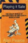 Playing it Safe : The Crazy World of Britain's Health and Safety Regulations - Book