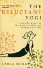 The Reluctant Yogi : A Quirky Guide To The Practice That Can Change Your Life - Book