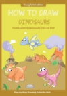 How to Draw Dinosaurs : Easy Step-by-Step Guide How to Draw for Kids - Book