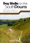 Day Walks on the South Downs : 20 Circular Routes in Hampshire & Sussex - Book