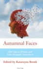 Autumnal Faces : Old Age in British and Irish Dramatic Narratives - Book
