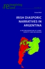 Irish Diasporic Narratives in Argentina : A Reconsideration of Home, Identity and Belonging - Book