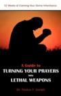 A Guide to Turning Your Prayers into Lethal Weapons : 52 Weeks of Claiming Your Divine Inheritance - Book