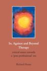 In, Against and Beyond Therapy : Critical Essays Towards a Post-professional Era - Book