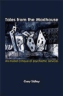 Tales from the Madhouse : An insider critique of psychiatric services - Book