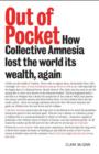 Out of Pocket : How Collective Amnesia Lost the World Its Wealth, Again - Book