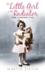 The Little Girl In The Radiator : Mum, Alzheimer's and Me - Book