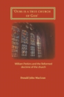 'ours Is a True Church of God' : William Perkins and the Reformed Doctrine of the Church - Book
