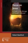 Focus on Jesus : A Guide to the Message of Handel's Messiah - Book