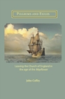 Pilgrims and Exiles : Leaving the Church of England in the age of the Mayflower - Book