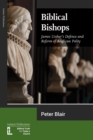 Biblical Bishops : James Ussher's Defence and Reform of Anglican Polity - Book