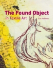 Found Object in Textile Art : Recycling and repurposing natural, printed and vintage objects - Book