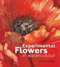 Experimental Flowers in Watercolour : Creative techniques for painting flowers and plants - Book