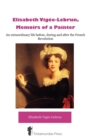Elisabeth Vigee-Lebrun, Memoirs of a Painter : An Extraordinary Life Before, During and After the French Revolution - Book