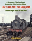 A Chronology of the Constituent Locomotives of the Southern Railway : SECR (1899-1923) LBSCR, LSWR Locomotive Origins, Lifespan, Name Details Pt.1 - Book