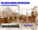 The LBSCR Elevated Electrification : A Pictorial View of Construction - Book