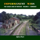 Impermanent Ways: The Closed Lines of Britain : Volume 5 - Somerset - Book
