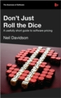 Don't Just Roll the Dice : A Usefully Short Guide to Software Pricing - Book