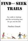 Find and Seek Trails : Fun Walks in Hastings and the Surrounding Area for You and the Kids - Book