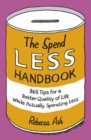 The Spend Less Handbook : 365 Tips for a Better quality of Life While Actually Spending Less - Book