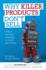 Why Killer Products Don't Sell : How to Run Your Company to a New Set of Rules - eBook