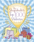 The Shopaholic's Top 1000 Websites : Your Guide to the Very Best Online Shopping - Book