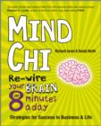 Mind Chi - Re-wire Your Brain in 8 Minutes a Day  Strategies for Success in Business and Life - Book
