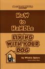How to Handle Living with Your Dog : No Nonsense Advice on Puppies, Dogs, Pedigrees, Rescue Dogs, Heinz 57s and Their Puppy Classes, Dog Training, Canine Health and Nutrition and Diet and Exercise - Book