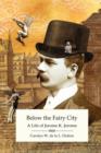 Below the Fairy City: A Life of Jerome K. Jerome - Book