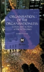 The Organisation of the Organisationless : Collective Action After Networks - Book