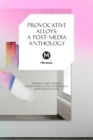 Provocative Alloys : A Post-Media Anthology - Book