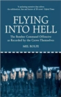 Flying into Hell : The Bomber Command Offensive as Recorded by the Crews Themselves - Book