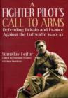 A Fighter Pilot's Call to Arms : Defending Britain and France Against the Luftwaffe, 1940-1942 - Book