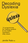 Decoding Dyslexia : 14 Programes for Helping Dyslexia and the Hidden Ingredient They Share - Book