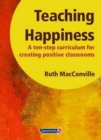 Teaching Happiness : A Ten-Step Curriculum for Creating Positive Classrooms - Book