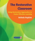 The Restorative Classroom : Using Restorative Approaches to Foster Effective Learning - Book