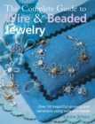 The Complete Guide to Wire & Beaded Jewelry : Over 50 Beautiful Projects and Variations Using Wire and Beads - Book