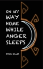On My Way Home While Anger Sleeps - Book