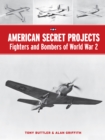 American Secret Projects: Fighters and Bombers of World War 2 - Book