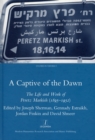 A Captive of the Dawn : The Life and Work of Peretz Markish (1895-1952) - Book