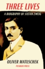 Three Lives : A Biography of Stefan Zweig - eBook