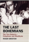 The Last Bohemians : The Two Roberts - Colquhoun and MacBryde - Book