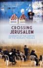 Crossing Jerusalem - Journeys at the Centre of the  World's Trouble - Book