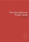 This Lake Used to be Frozen: Lamps - Book