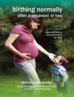 Birthing Normally After a Cesarean or Two : A Guide for Pregnant Women - Exploring Reasons and Practicalities for VBAC - Book