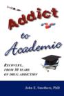 Addict to Academic : Recovery From 30 Years of Drug Addiction - Book