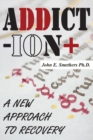 Addiction : A New Approach to Recovery - Book